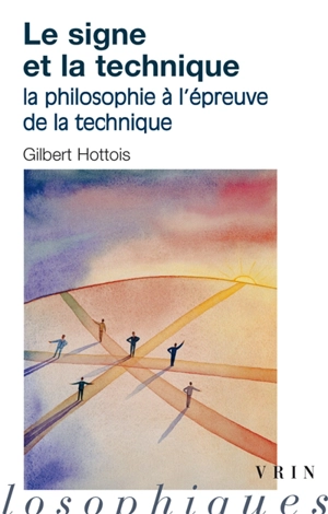 Le signe et la technique : la philosophie à l'épreuve de la technique - Gilbert Hottois
