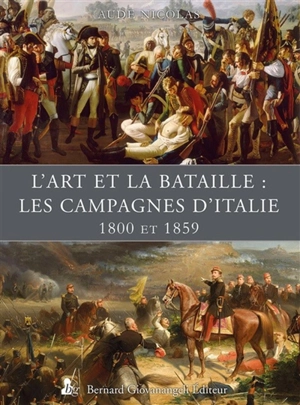 L'art et la bataille : les campagnes d'Italie : 1800 et 1859 - Aude Nicolas