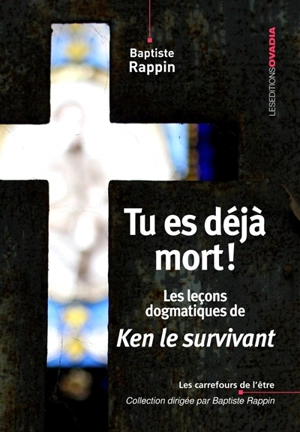 Tu es déjà mort ! : les leçons dogmatiques de Ken le survivant - Baptiste Rappin