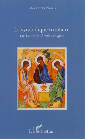 La symbolique trinitaire : une lecture de Christian Duquoc - Gabriel Tchonang