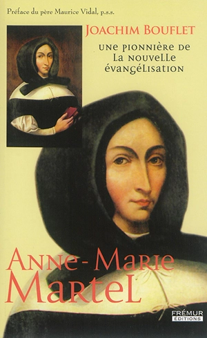 Anne-Marie Martel (1644-1673) : une pionnière de la nouvelle évangélisation - Joachim Bouflet