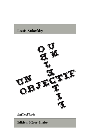 Un objectif : et deux autres essais - Louis Zukofsky