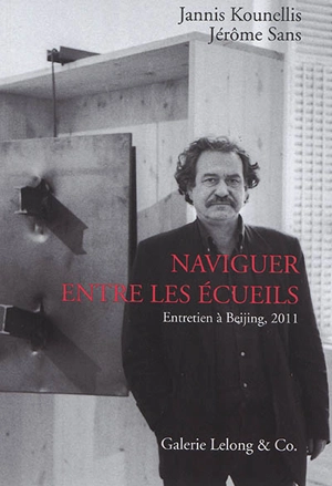 Naviguer entre les écueils : entretiens à Beijing, 2011 - Jannis Kounellis