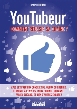 Youtubeur : comment réussir sa chaîne ? - Daniel Ichbiah