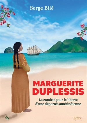 Marguerite Duplessis : le combat pour la liberté d'une déportée amérindienne - Serge Bilé