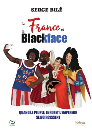 La France et le blackface : quand le peuple, le roi et l'empereur se noircissent - Serge Bilé