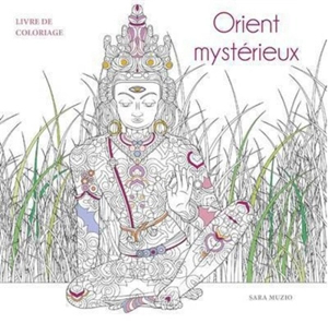 Orient mystérieux : livre de coloriage - Sara Muzio