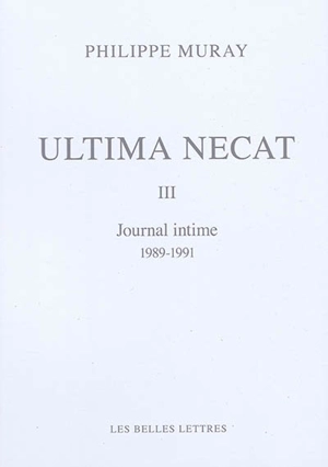 Ultima necat. Vol. 3. Journal intime, 1989-1991 - Philippe Muray