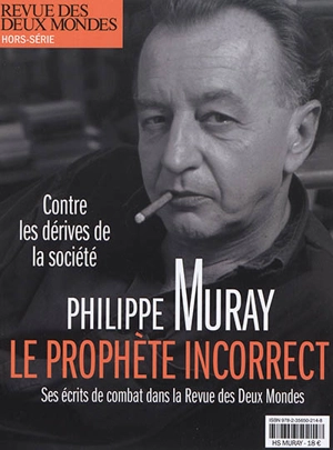 Revue des deux mondes, hors série. Philippe Muray : le prophète incorrect : ses écrits de combat dans la Revue des deux mondes - Philippe Muray