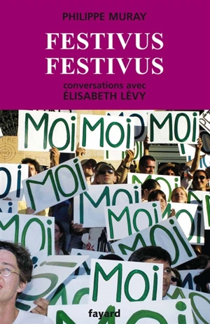 Festivus festivus : conversations avec Élisabeth Lévy - Philippe Muray