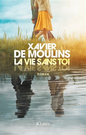 La vie sans toi - Xavier de Moulins