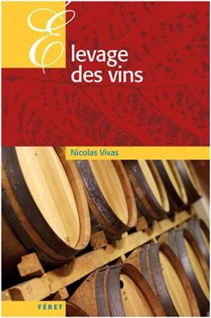 Théorie et pratique de l'élevage des vins rouges - Nicolas Vivas