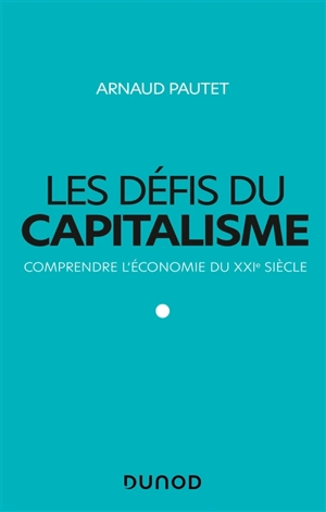 Les défis du capitalisme : comprendre l'économie du XXIe siècle - Arnaud Pautet