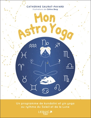 Mon astro yoga : un programme de kundalini et yin yoga au rythme du Soleil et de la Lune - Catherine Saurat-Pavard