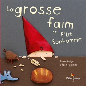 La grosse faim de P'tit Bonhomme - Pierre Delye