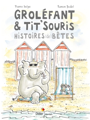 Groléfant et Tit'Souris : histoires (de) bêtes - Pierre Delye