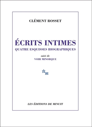 Ecrits intimes : quatre esquisses biographiques. Voir Minorque - Clément Rosset