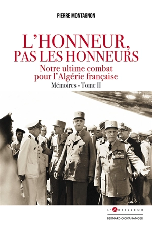 L'honneur, pas les honneurs : mémoires. Vol. 2. Notre ultime combat pour l'Algérie française - Pierre Montagnon