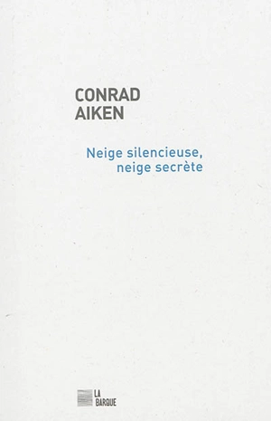 Neige silencieuse, neige secrète. L'enfant, le traducteur et leurs illusions. Mots pour Neige silencieuse, neige secrète - Conrad Aiken