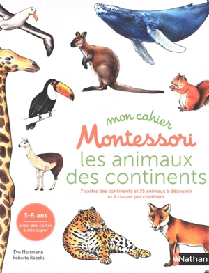 Mon cahier Montessori : les animaux des continents : 7 cartes des continents et 35 animaux à découvrir et à classer par continent, 3-6 ans - Eve Hermann