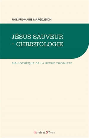 Jésus sauveur : christologie - Philippe-Marie Margelidon