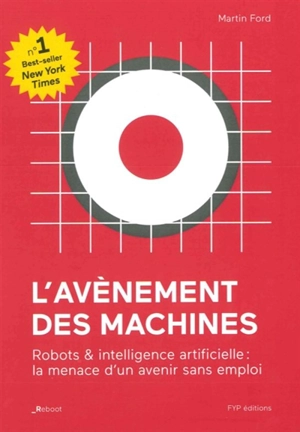 L'avènement des machines : robots & intelligence artificielle : la menace d'un avenir sans emploi - Martin Ford