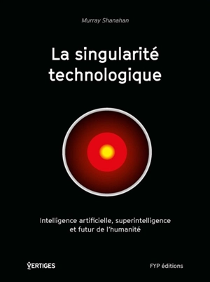 La singularité technologique : intelligence artificielle, superintelligence et futur de l'humanité - Murray Shanahan