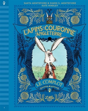 Les lapins de la couronne d'Angleterre. Vol. 1. Le complot - Santa Montefiore