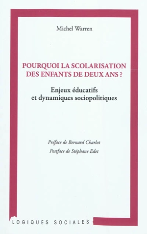 Pourquoi la scolarisation des enfants de deux ans ? : enjeux éducatifs et dynamiques sociopolitiques - Michel Warren