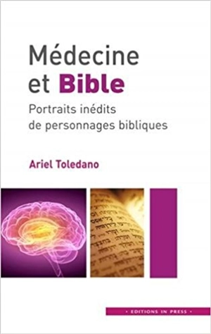 Médecine et Bible : portraits inédits de personnages bibliques - Ariel Toledano