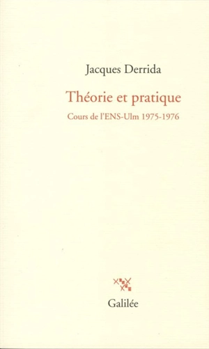 Théorie et pratique : cours de l'ENS-Ulm, 1975-1976 - Jacques Derrida