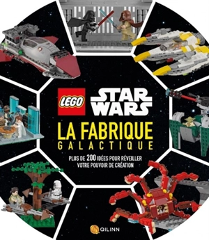 Lego Star Wars. La fabrique galactique : plus de 200 idées pour réveiller votre pouvoir de création - Hannah Dolan