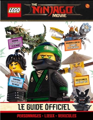 The Lego Ninjago movie : le guide officiel : personnages, lieux, véhicules - Julia March