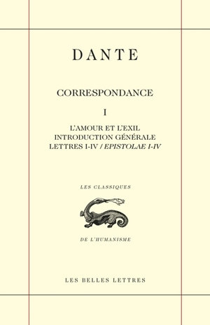 Correspondance. Vol. 1. L'amour et l'exil : introduction générale, Lettres I-IV (Epistolae I-IV) - Dante Alighieri