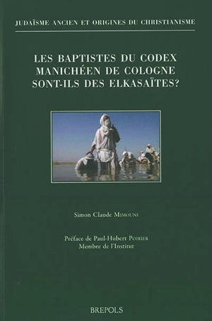 Les baptistes du Codex manichéen de Cologne sont-ils des elkasaïtes ? - Simon Claude Mimouni