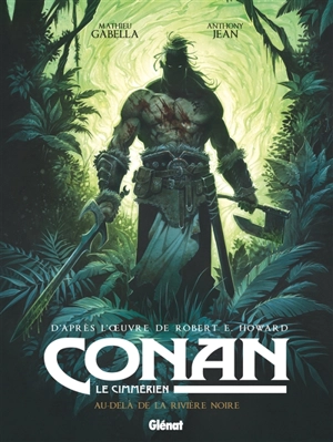 Conan le Cimmérien. Au-delà de la rivière noire - Mathieu Gabella