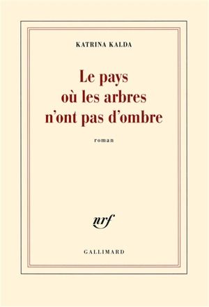 Le pays où les arbres n'ont pas d'ombre - Katrina Kalda