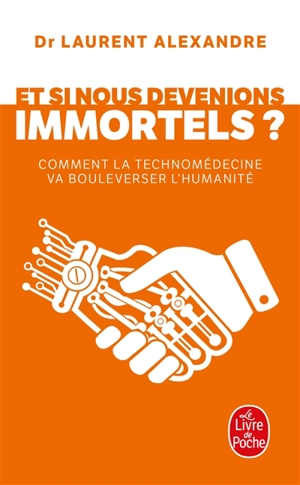 Et si nous devenions immortels ? : comment la technomédecine va bouleverser l'humanité - Laurent Alexandre