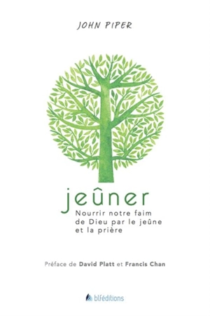 Jeûner : nourrir notre faim de Dieu par le jeûne et la prière - John Piper