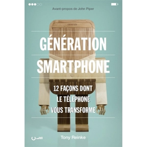 Génération smartphone : 12 façons dont le téléphone vous transforme - Tony Reinke
