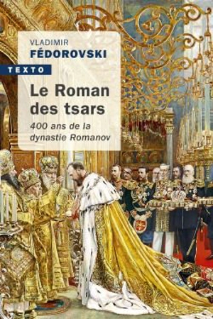 Le roman des tsars : 400 ans de la dynastie Romanov - Vladimir Fédorovski