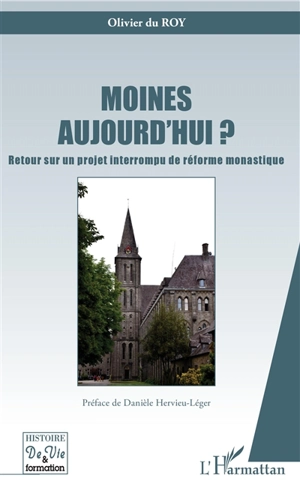 Moines aujourd'hui ? : retour sur un projet interrompu de réforme monastique - Olivier Du Roy