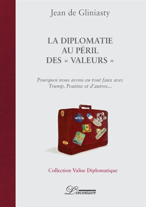 La diplomatie au péril des valeurs : pourquoi nous avons eu tout faux avec Trump, Poutine et d'autres... - Jean de Gliniasty