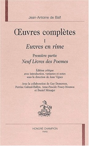 Oeuvres complètes : Euvres en rime. Vol. 1. Neuf livres des Poèmes - Jean-Antoine de Baïf