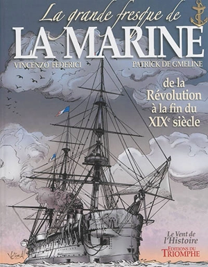 La grande fresque de la marine. Vol. 3. De la Révolution à la fin du XIXe siècle - Patrick de Gmeline