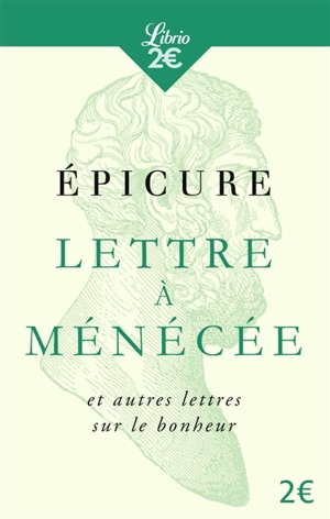 Lettre à Ménécée : et autres lettres sur le bonheur - Epicure