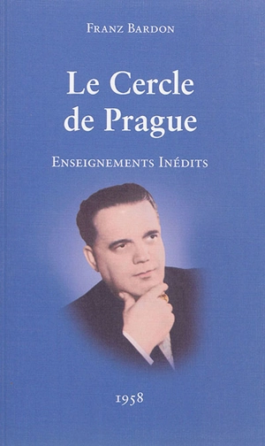 Le cercle de Prague : enseignements inédits : 1958 - Franz Bardon