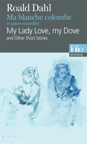 My lady Love, my dove : and other short stories. Ma blanche colombe : et autres nouvelles - Roald Dahl