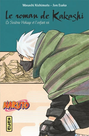 Naruto. Vol. 12. Le roman de Kakashi : le sixième hokage et l'enfant roi - Masashi Kishimoto