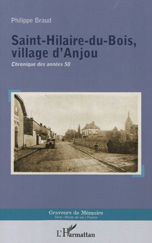 Saint-Hilaire-du-Bois, village d'Anjou : chronique des années 1950 - Philippe Braud